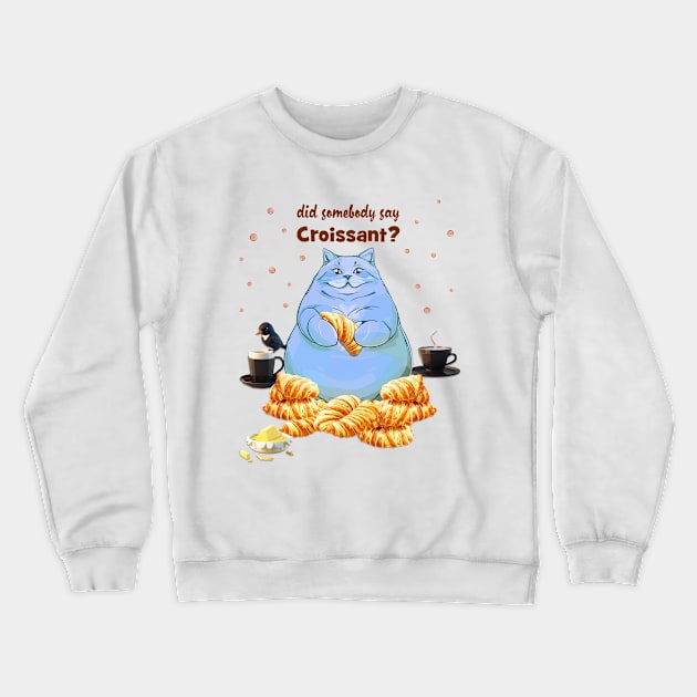 Did Somebody Say Croissant Crewneck Sweatshirt by 2HivelysArt